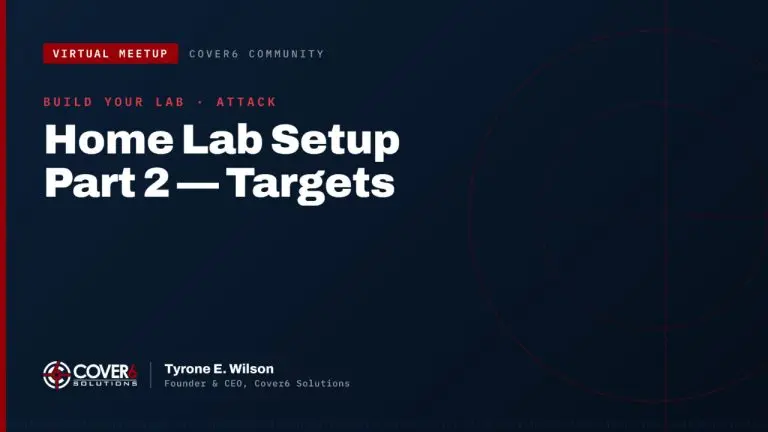 Cover6 Community virtual meetup featured image — Home Lab Setup Part 2: Targets, with Tyrone E. Wilson, Founder and CEO of Cover6 Solutions