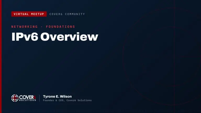Cover6 Community virtual meetup featured image — IPv6 Overview, with Tyrone E. Wilson, Founder and CEO of Cover6 Solutions