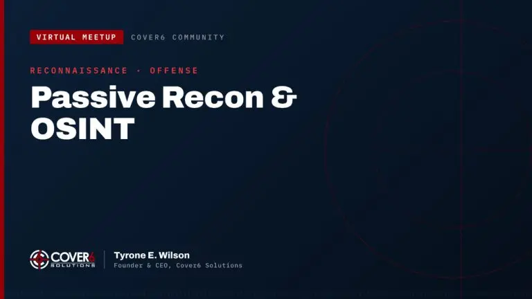 Cover6 Community virtual meetup featured image — Passive Recon and OSINT, with Tyrone E. Wilson, Founder and CEO of Cover6 Solutions