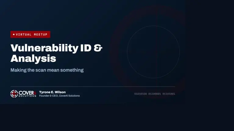 Vulnerability Identification & Analysis: making the scan mean something. Cover6 Community virtual meetup.